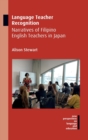 Language Teacher Recognition : Narratives of Filipino English Teachers in Japan - Book