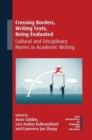 Crossing Borders, Writing Texts, Being Evaluated : Cultural and Disciplinary Norms in Academic Writing - Book