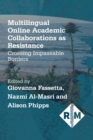 Multilingual Online Academic Collaborations as Resistance : Crossing Impassable Borders - Book