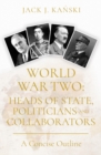 World War Two: Heads of State, Politicians and Collaborators : A Concise Outline - Book