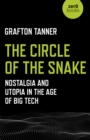 Circle of the Snake, The : Nostalgia and Utopia in the Age of Big Tech - Book