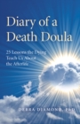 Diary of a Death Doula : 25 Lessons the Dying Teach Us About the Afterlife - Book