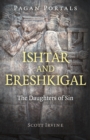 Pagan Portals - Ishtar and Ereshkigal : The Daughters of Sin - Book