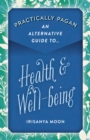 Practically Pagan - An Alternative Guide to Health & Well-being - Book