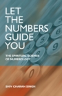 Let the Numbers Guide You : The spiritual science of Numerology - eBook