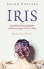 Pagan Portals - Iris, Goddess of the Rainbow and Messenger of the Godds - eBook