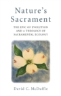 Nature's Sacrament : The Epic of Evolution and a Theology of Sacramental Ecology - Book