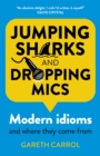 Jumping sharks and dropping mics : Modern idioms and where they come from - Book
