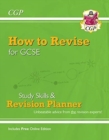New How to Revise for GCSE: Study Skills & Planner - from CGP, the Revision Experts (inc new Videos): for the 2024 and 2025 exams - Book