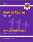 How to Revise for 11+: The Complete Guide (with Online Edition) - Book