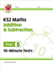 KS2 Year 5 Maths 10-Minute Tests: Addition & Subtraction - Book
