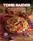 Tomb Raider - The Official Cookbook and Travel Guide - Book