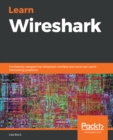 Learn Wireshark : Confidently navigate the Wireshark interface and solve real-world networking problems - eBook