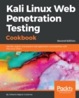Kali Linux Web Penetration Testing Cookbook : Identify, exploit, and prevent web application vulnerabilities with Kali Linux 2018.x, 2nd Edition - eBook