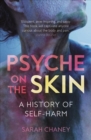 Psyche on the Skin : A History of Self-harm - Book