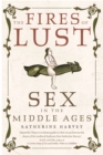 The Fires of Lust : Sex in the Middle Ages - Book