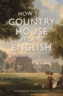 How the Country House Became English - Book