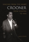 Crooner : Singing from the Heart from Sinatra to Nas - Book