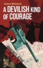 A Devilish Kind of Courage : Anarchists, Aliens and the Siege of Sidney Street - Book