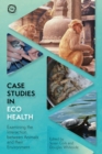 Case Studies in Ecohealth : Examining the Interaction between Animals and their Environment - Book