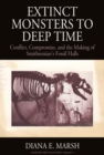 Extinct Monsters to Deep Time : Conflict, Compromise, and the Making of Smithsonian's Fossil Halls - eBook
