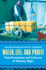 Water, Life, and Profit : Fluid Economies and Cultures of Niamey, Niger - eBook