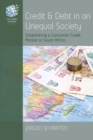 Credit and Debt in an Unequal Society : Establishing a Consumer Credit Market in South Africa - eBook