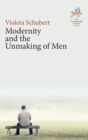 Modernity and the Unmaking of Men - Book