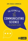 Science of Communicating Science, The : The Ultimate Guide - Book