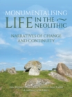 Monumentalising Life in the Neolithic : Narratives of Continuity and Change - eBook