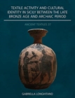 Textile Activity and Cultural Identity in Sicily Between the Late Bronze Age and Archaic Period - Book