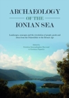 Archaeology of the Ionian Sea : Landscapes, seascapes and the circulation of people, goods and ideas from the Palaeolithic to the end of the Bronze Age - Book
