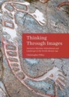 Thinking Through Images : Narrative, rhythm, embodiment and landscape in the Nordic Bronze Age - Book
