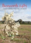 Bosworth 1485 : A Battlefield Rediscovered - Book
