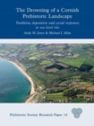 The Drowning of a Cornish Prehistoric Landscape : Tradition, Deposition and Social Responses to Sea Level Rise - Book