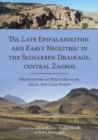 The Late Epipalaeolithic and Early Neolithic in the Seimarren Drainage, central Zagros : Excavations at Mar Gurgalan, Asiab and Ganj Dareh - Book