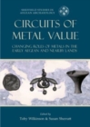 Circuits of Metal Value : Changing Roles of Metals in the Early Aegean and Nearby Lands - Book