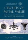 Circuits of Metal Value : Changing Roles of Metals in the Early Aegean and Nearby Lands - eBook