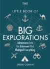 The Little Book of Big Explorations : Adventures into the Unknown That Changed Everything - eBook