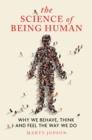 The Science of Being Human : Why We Behave, Think and Feel the Way We Do - eBook