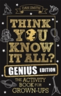 Think You Know It All? Genius Edition : The Activity Book for Grown-ups - Book