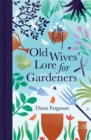 Old Wives' Lore for Gardeners - Book
