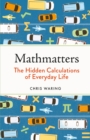 Mathmatters : The Hidden Calculations of Everyday Life - eBook