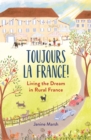 Toujours la France! : Living the Dream in Rural France - Book