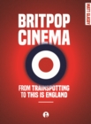 Britpop Cinema : From trainspotting to this Is England - eBook