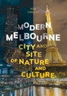 Modern Melbourne : City and Site of Nature and Culture - Book