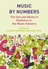 Music by Numbers : The Use and Abuse of Statistics in the Music Industries - eBook