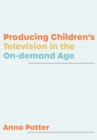 Producing Children's Television in the On Demand Age - eBook