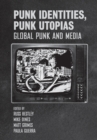 Punk Identities, Punk Utopias : Global Punk and Media - Book