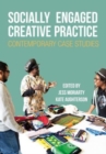 Socially Engaged Creative Practice : Contemporary Case Studies - Book